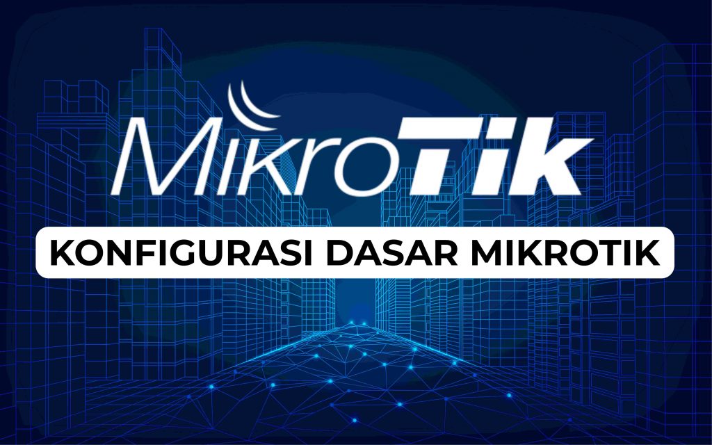konfigurasi dasar mikrotik