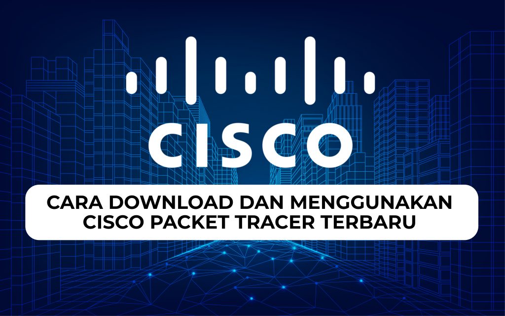 Cara Download dan Menggunakan Cisco Packet Tracer terbaru